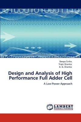 Design and Analysis of High Performance Full Adder Cell - Sinha, Deepa, and Sharma, Tripti, and Sharma, K G