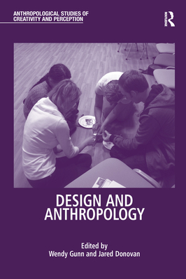 Design and Anthropology - Gunn, Wendy (Editor), and Donovan, Jared (Editor)