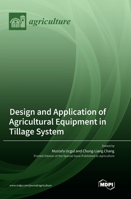 Design and Application of Agricultural Equipment in Tillage System - Ucgul, Mustafa (Guest editor), and Chang, Chung-Liang (Guest editor)