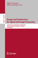 Design and Architecture for Signal and Image Processing: 16th International Workshop, DASIP 2023, Toulouse, France, January 16-18, 2023, Proceedings