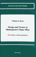 Design and Closure in Shakespeare's Major Plays: The Nature of Recapitulation - Prof William B Bache