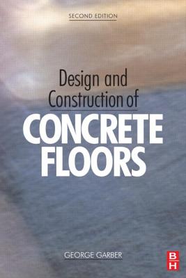 Design and Construction of Concrete Floors - Garber, George