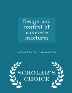 Design and Control of Concrete Mixtures - Scholar's Choice Edition