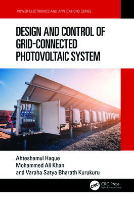Design and Control of Grid-Connected Photovoltaic System - Haque, Ahteshamul, and Ali Khan, Mohammed, and Kurukuru, V S Bharath