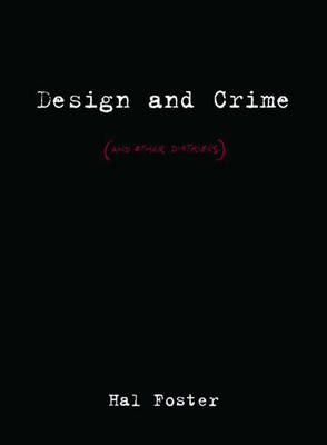 Design and Crime (and Other Diatribes) - Foster, Hal