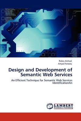 Design and Development of Semantic Web Services - Arshad, Rabia, and Farooq, Amjad