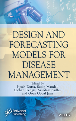 Design and Forecasting Models for Disease Management - Dutta, Pijush (Editor), and Mandal, Sudip (Editor), and Cengiz, Korhan (Editor)