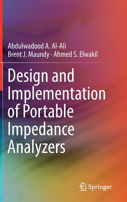 Design and Implementation of Portable Impedance Analyzers - Al-Ali, Abdulwadood A., and Maundy, Brent J., and Elwakil, Ahmed S.