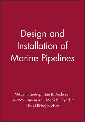 Design and Installation of Marine Pipelines - Braestrup, Mikael, and Andersen, Jan B, and Andersen, Lars Wahl