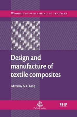 Design and Manufacture of Textile Composites - Long, A C (Editor)