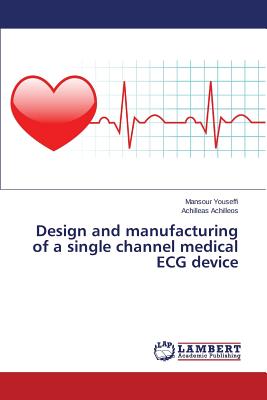 Design and manufacturing of a single channel medical ECG device - Youseffi Mansour, and Achilleos Achilleas