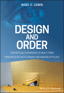 Design and Order: Perceptual Experience of Built Form - Principles in the Planning and Making of Place