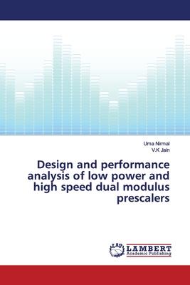 Design and performance analysis of low power and high speed dual modulus prescalers - Nirmal, Uma, and Jain, V K