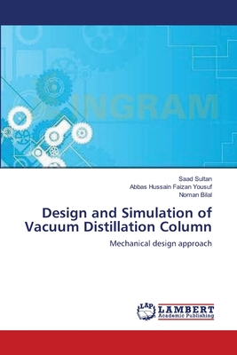 Design and Simulation of Vacuum Distillation Column - Sultan, Saad, and Faizan Yousuf, Abbas Hussain, and Bilal, Noman