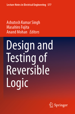 Design and Testing of Reversible Logic - Singh, Ashutosh Kumar (Editor), and Fujita, Masahiro (Editor), and Mohan, Anand (Editor)