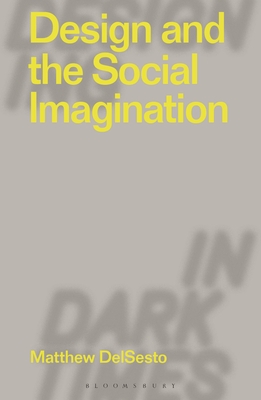 Design and the Social Imagination - DelSesto, Matthew