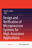 Design and Verification of Microprocessor Systems for High-Assurance Applications - Hardin, David S (Editor)