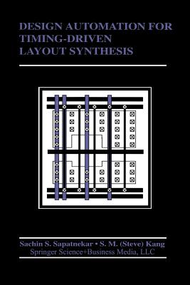 Design Automation for Timing-Driven Layout Synthesis - Sapatnekar, S, and Sung-Mo (Steve) Kang