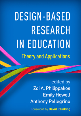 Design-Based Research in Education: Theory and Applications - Philippakos, Zoi A, PhD (Editor), and Howell, Emily, PhD (Editor), and Pellegrino, Anthony, PhD (Editor)