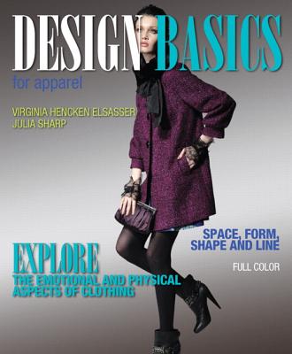 Design Basics for Apparel - Elsasser, Virginia, and Sharp, Julia