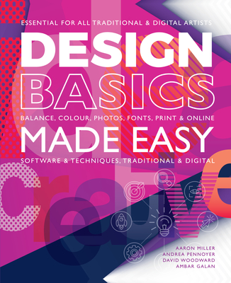 Design Basics Made Easy: Graphic Design in a Digital Age - Miller, Aaron, and Pennoyer, Andrea, and Woodward, David