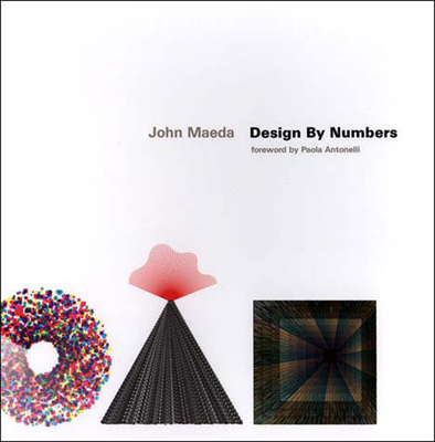 Design by Numbers - Maeda, John, and Antonelli, Paola (Foreword by)