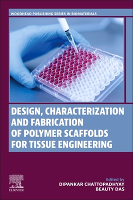 Design, Characterization and Fabrication of Polymer Scaffolds for Tissue Engineering - Chattopadhyay, Dipankar, and Das, Beauty