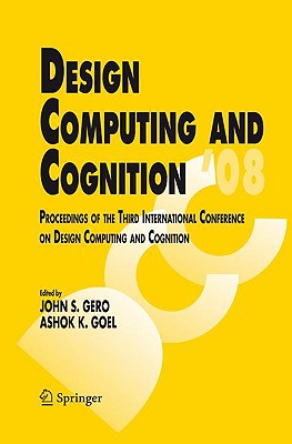 Design Computing and Cognition '08: Proceedings of the Third International Conference on Design Computing and Cognition - Gero, John S (Editor), and Goel, Ashok K (Editor)