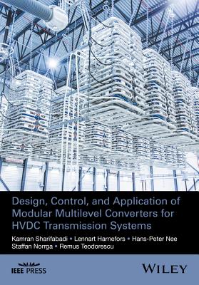 Design, Control, and Application of Modular Multilevel Converters for HVDC Transmission Systems - Sharifabadi, Kamran, and Harnefors, Lennart, and Nee, Hans-Peter