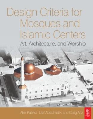 Design Criteria for Mosques and Islamic Centers - Kahera, Akel, and Abdulmalik, Latif, and Anz, Craig