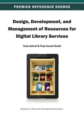 Design, Development, and Management of Resources for Digital Library Services - Ashraf, Tariq (Editor), and Gulati, Puja Anand (Editor)