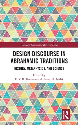 Design Discourse in Abrahamic Traditions: History, Metaphysics, and Science - Kojonen, E V R (Editor), and Malik, Shoaib A (Editor)