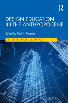 Design Education in the Anthropocene - Rodgers, Paul A (Editor)
