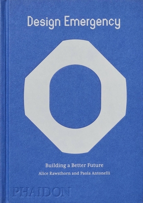 Design Emergency: Building a Better Future - Rawsthorn, Alice, and Antonelli, Paola