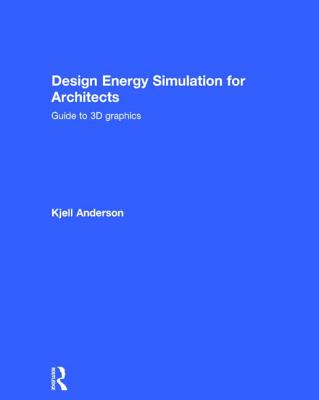 Design Energy Simulation for Architects: Guide to 3D Graphics - Anderson, Kjell