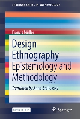 Design Ethnography: Epistemology and Methodology - Mller, Francis, and Brailovsky, Anna (Translated by)