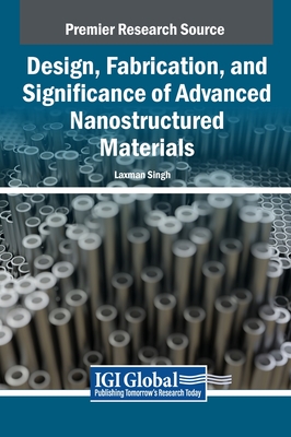 Design, Fabrication, and Significance of Advanced Nanostructured Materials - Singh, Laxman (Editor)