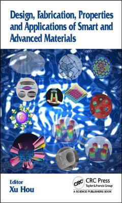 Design, Fabrication, Properties and Applications of Smart and Advanced Materials - Hou, Xu (Editor)