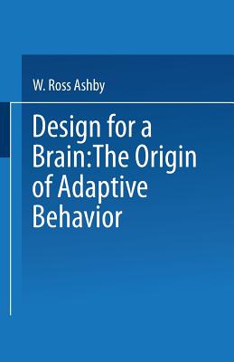 Design for a Brain: The Origin of Adaptive Behaviour - Ashby, W