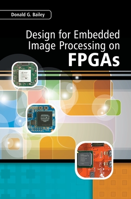 Design for Embedded Image Processing on FPGAs - Bailey, Donald G.