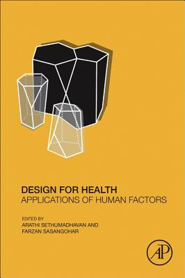Design for Health: Applications of Human Factors - Sethumadhavan, Arathi (Editor), and Sasangohar, Farzan (Editor)