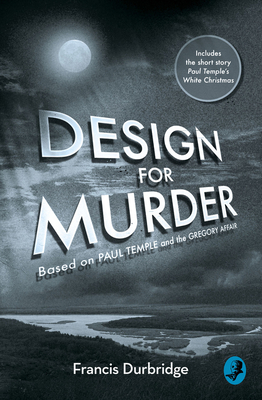 Design For Murder: Based on 'Paul Temple and the Gregory Affair' - Durbridge, Francis, and Barnes, Melvyn (Introduction by)