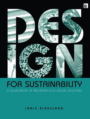 Design for Sustainability: A Sourcebook of Integrated Ecological Solutions - Birkeland, Janis