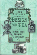Design for Tea: Tea Wares from the Dragon Court to Afternoon Tea - Pettigrew, Jane