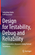 Design for Testability, Debug and Reliability: Next Generation Measures Using Formal Techniques