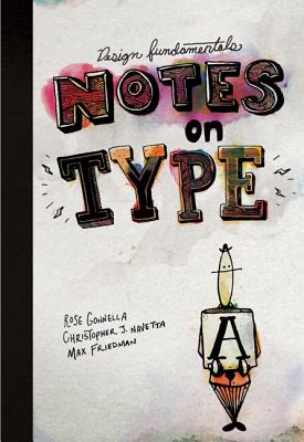 Design Fundamentals: Notes on Type - Gonnella, Rose, and Navetta, Christopher, and Friedman, Max