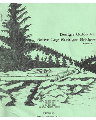 Design Guide for Native Log Stringer Bridges - Pe, and Muchmore, Frank W