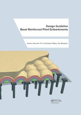 Design Guideline Basal Reinforced Piled Embankments - Eekelen, Suzanne J M (Editor), and Brugman, Marijn H a (Editor)