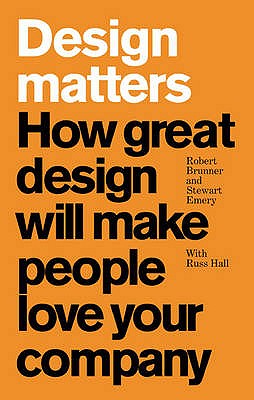 Design Matters: How great design will make people love your company - Emery, Stewart, and Brunner, Robert