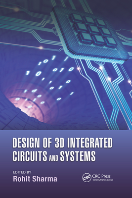 Design of 3D Integrated Circuits and Systems - Sharma, Rohit (Editor), and Iniewski, Krzysztof (Series edited by)